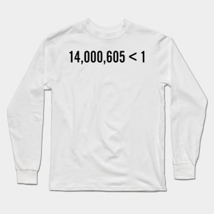 14,000,605 Futures. 1 Win. Long Sleeve T-Shirt